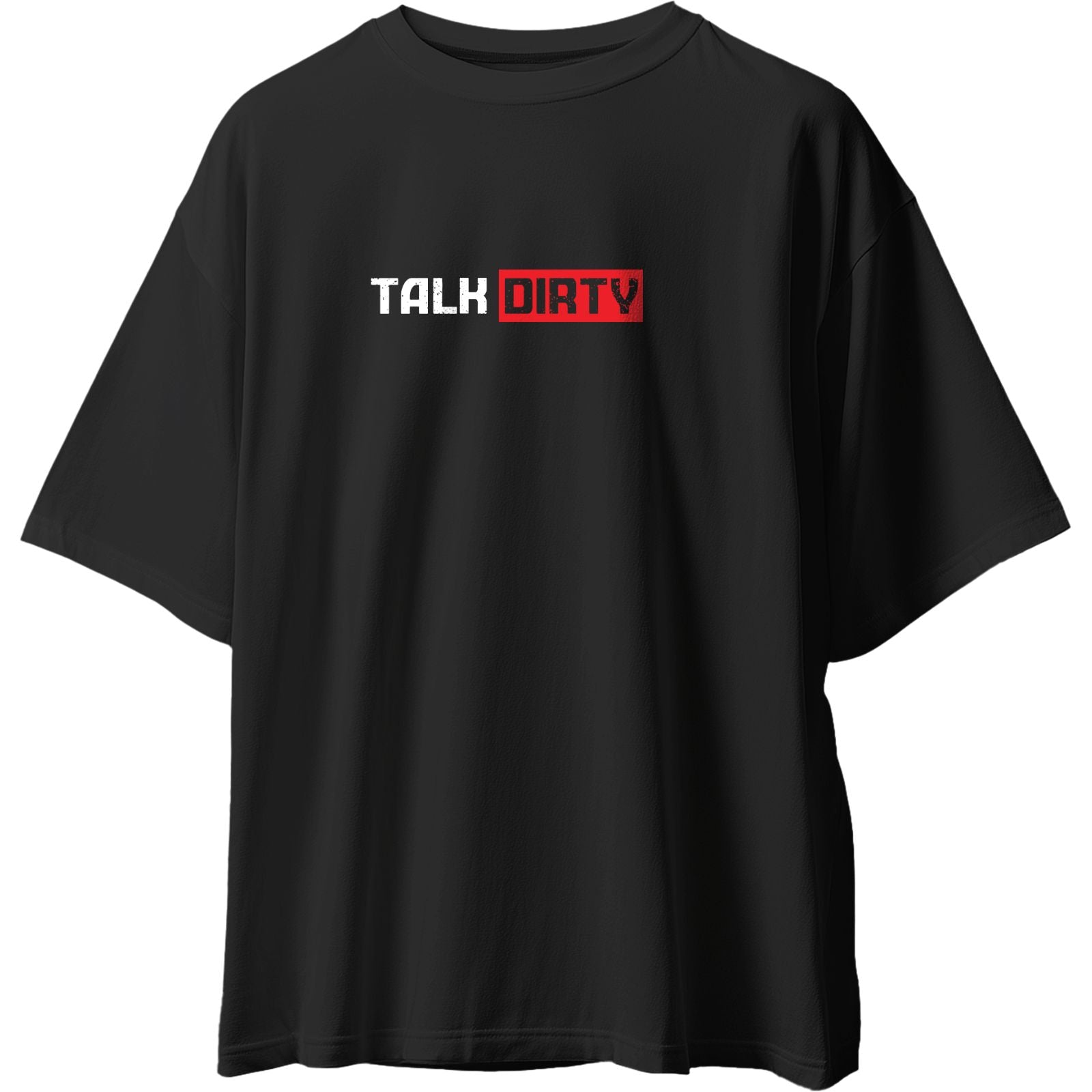 Talk Dirty Oversized T-Shirt