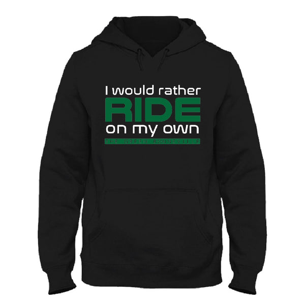 I Would Rather Ride On My Own Hoodie
